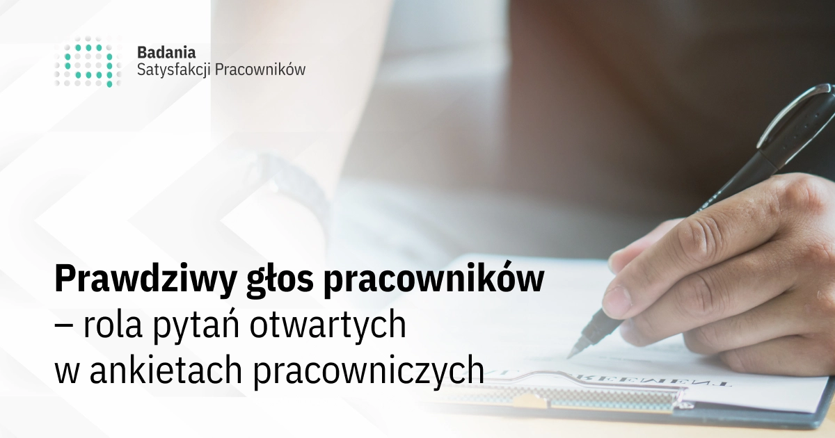 Prawdziwy głos pracowników – rola pytań otwartych w ankietach pracowniczych